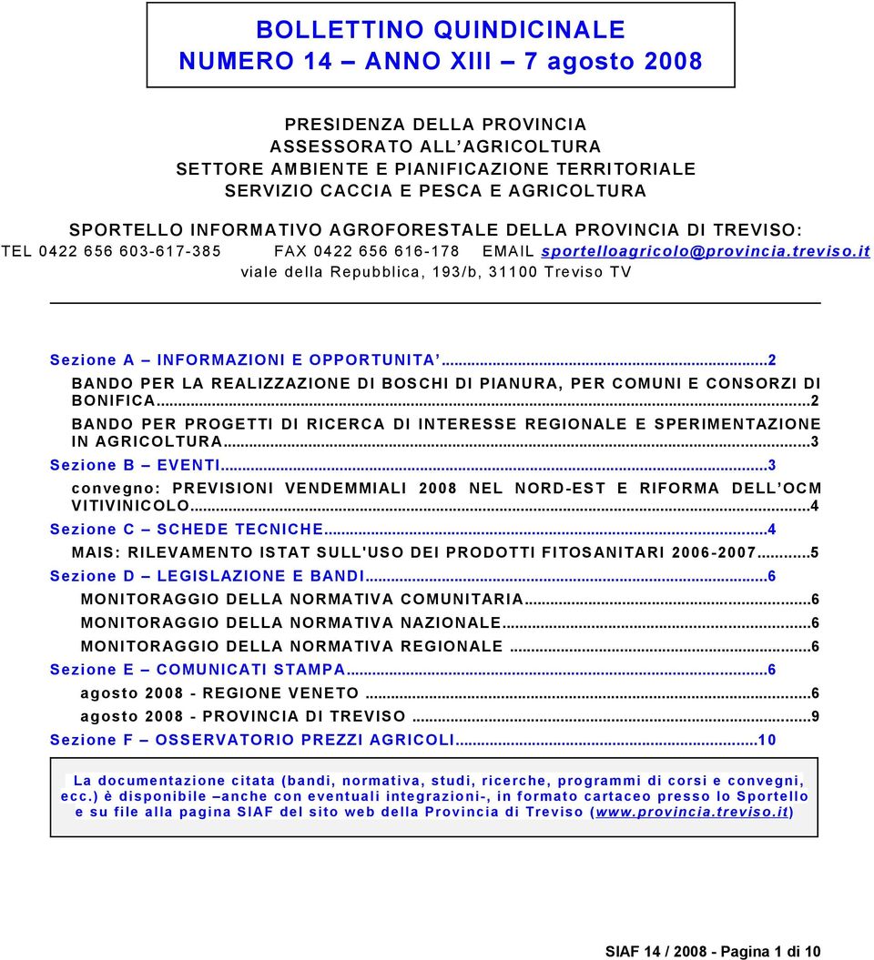 it viale della Repubblica, 193/b, 31100 Treviso TV Sezione A INFORMAZIONI E OPPORTUNITA...2 BANDO PER LA REALIZZAZIONE DI BOSCHI DI PIANURA, PER COMUNI E CONSORZI DI BONIFICA.