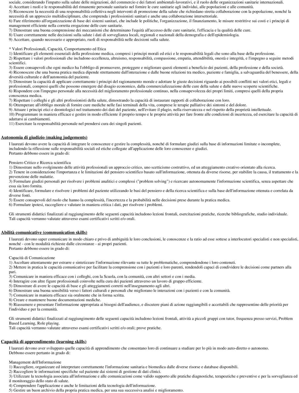 5) Riconoscere la necessità di una responsabilità collettiva negli interventi di promozione della salute che richiedano stretta collaborazione con la popolazione, nonché la necessità di un approccio