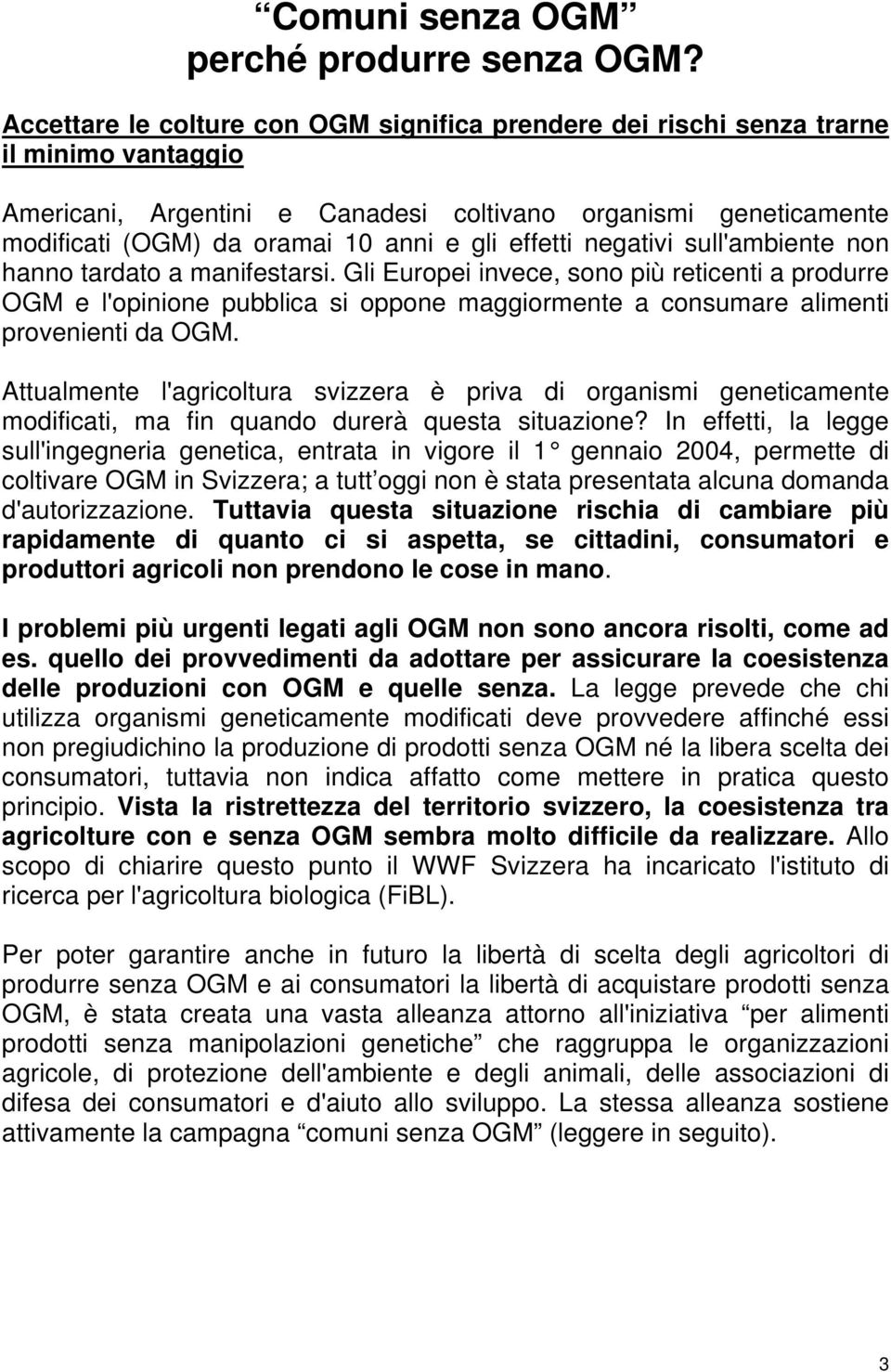 effetti negativi sull'ambiente non hanno tardato a manifestarsi.