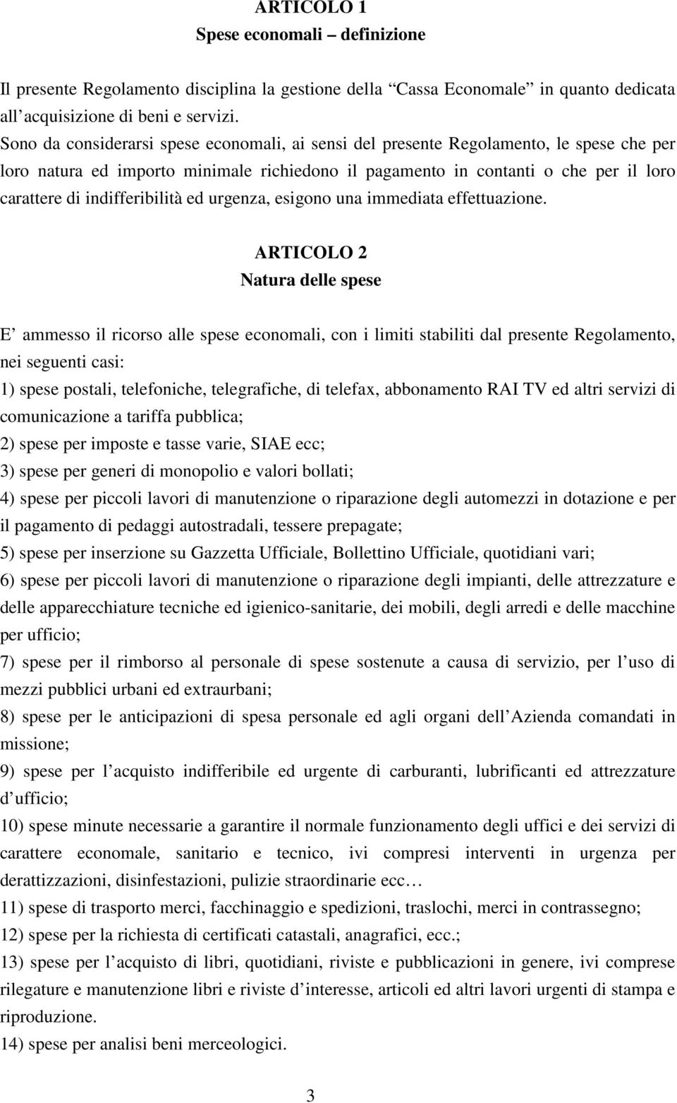 indifferibilità ed urgenza, esigono una immediata effettuazione.