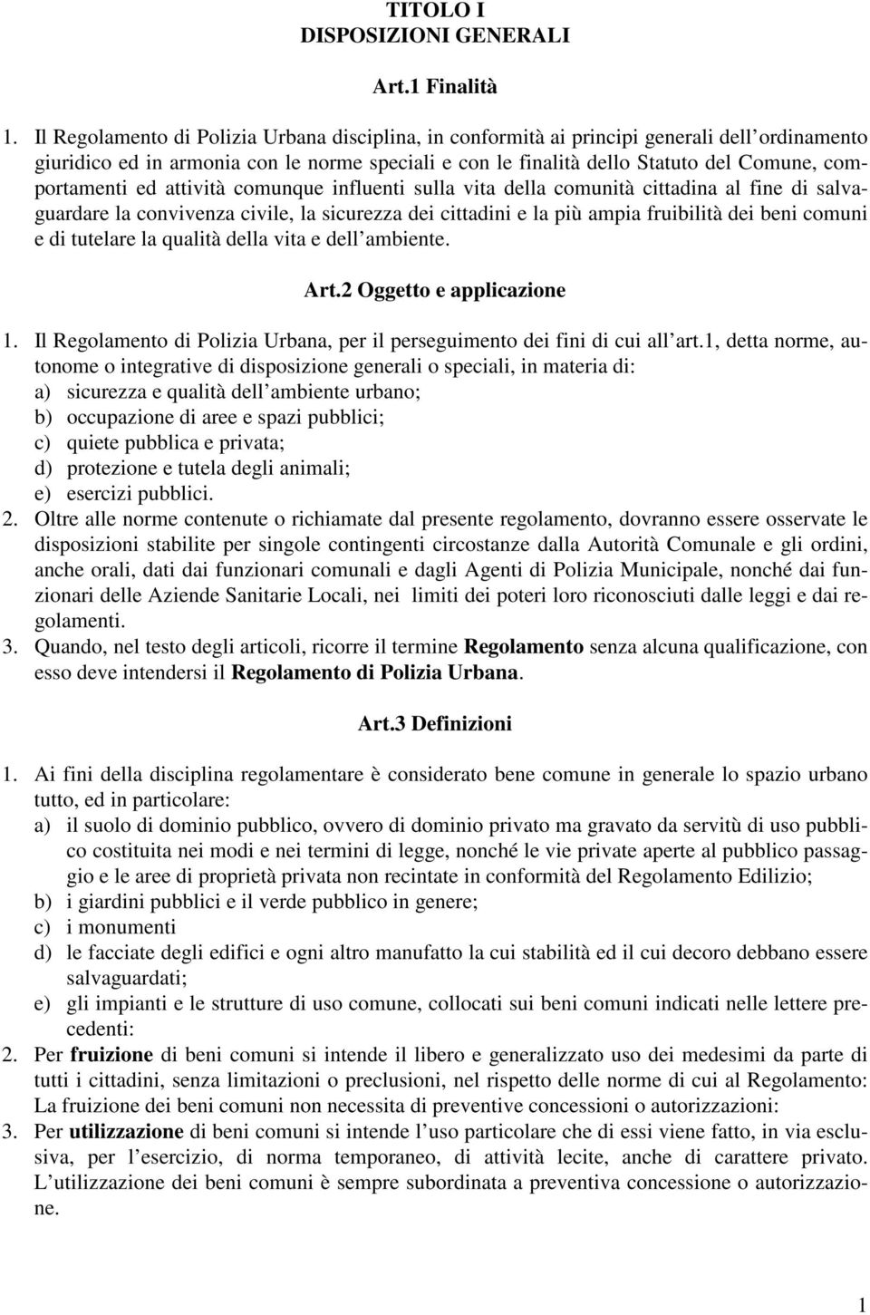 comportamenti ed attività comunque influenti sulla vita della comunità cittadina al fine di salvaguardare la convivenza civile, la sicurezza dei cittadini e la più ampia fruibilità dei beni comuni e