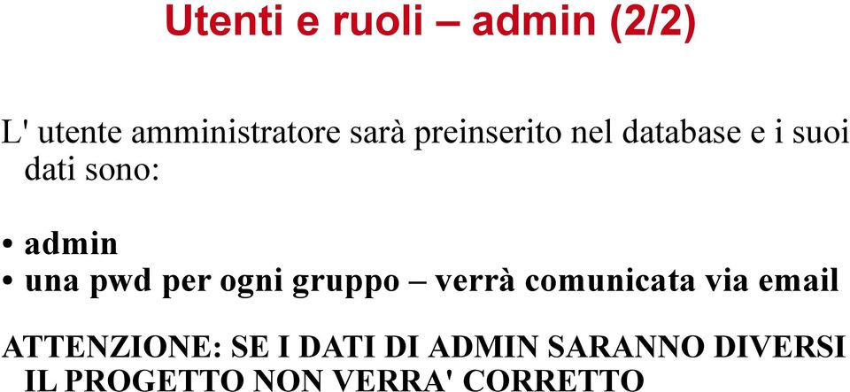 per ogni gruppo verrà comunicata via email ATTENZIONE: SE I