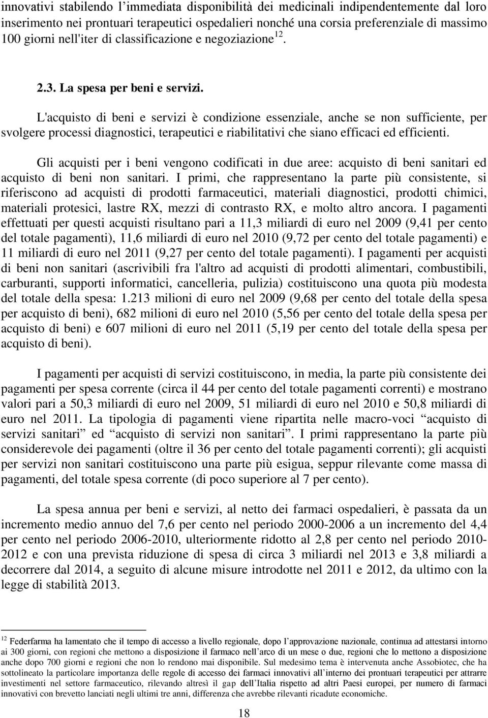 L'acquisto di beni e servizi è condizione essenziale, anche se non sufficiente, per svolgere processi diagnostici, terapeutici e riabilitativi che siano efficaci ed efficienti.