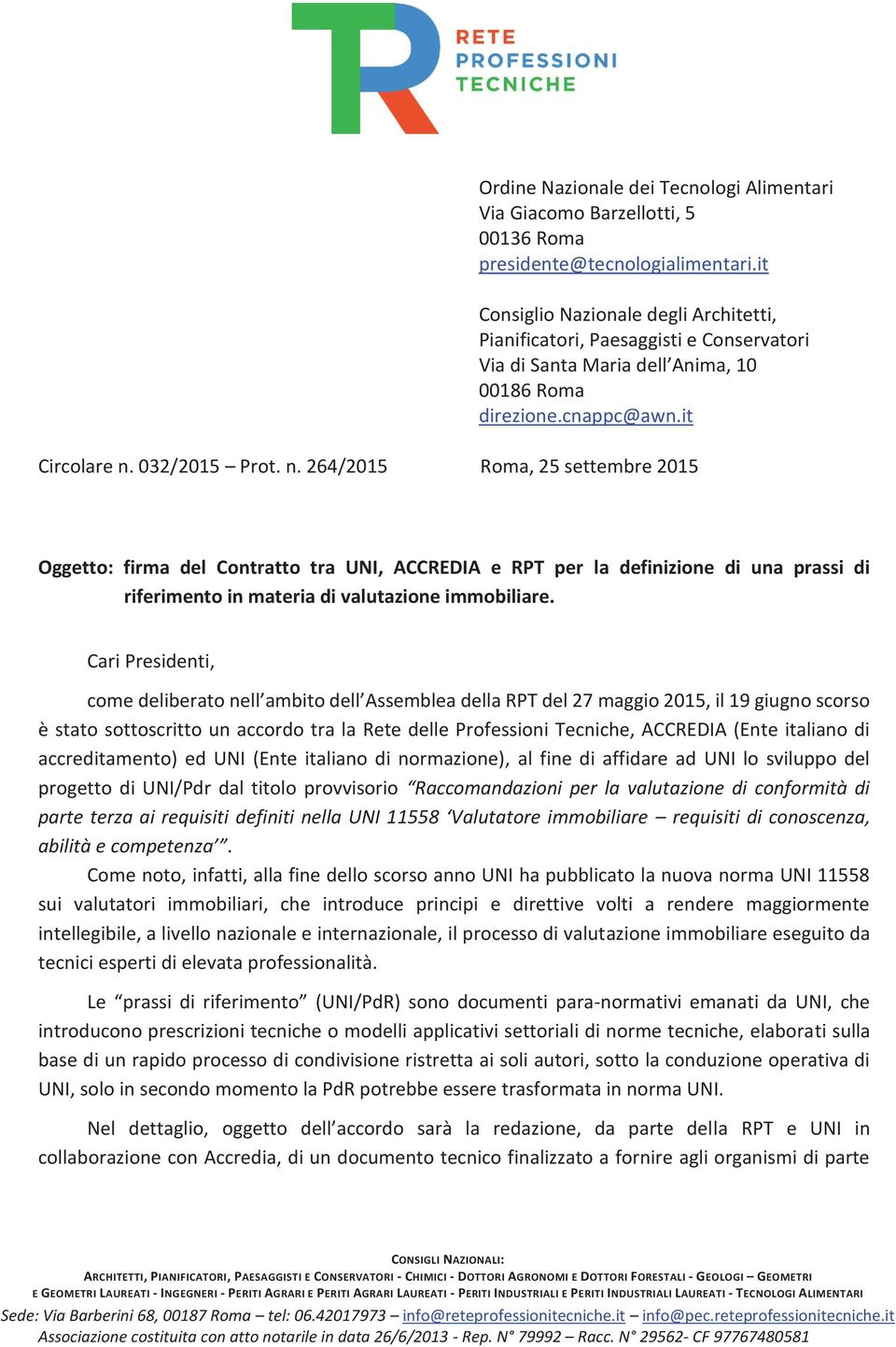 032/2015 Prot. n. 264/2015 Roma, 25 settembre 2015 Oggetto: firma del Contratto tra UNI, ACCREDIA e RPT per la definizione di una prassi di riferimento in materia di valutazione immobiliare.