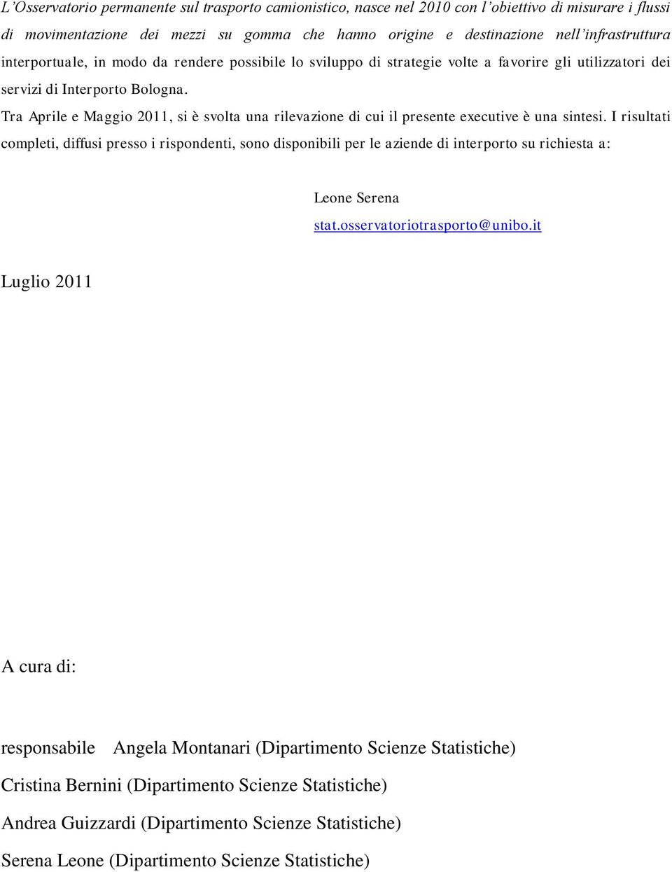 Tra Aprile e Maggio 2011, si è svolta una rilevazione di cui il presente executive è una sintesi.