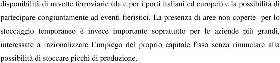 La presenza di aree non coperte per lo stoccaggio temporaneo è invece importante soprattutto per le