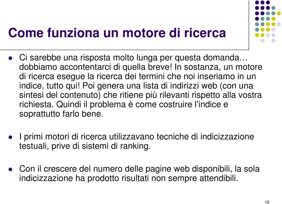 Poi genera una lista di indirizzi web (con una sintesi del contenuto) che ritiene più rilevanti rispetto alla vostra richiesta.