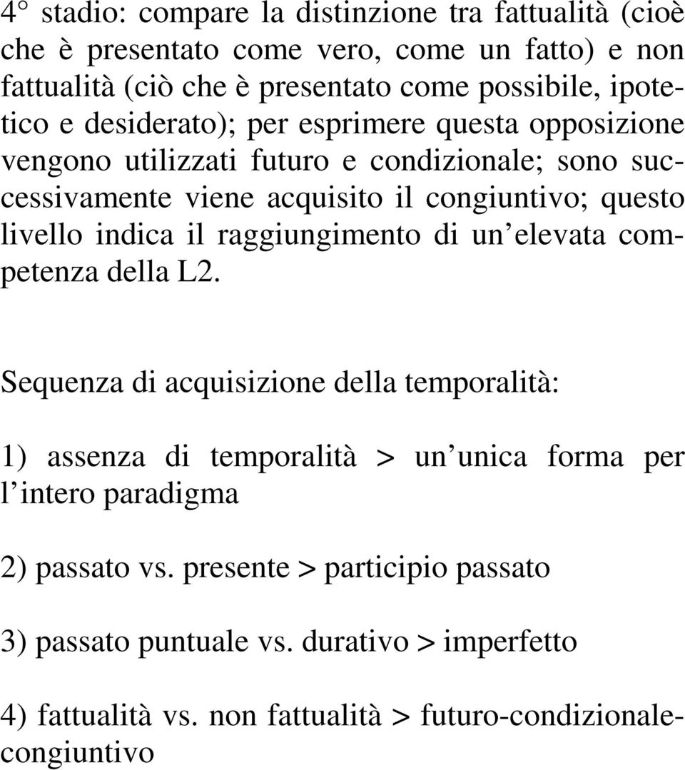 indica il raggiungimento di un elevata competenza della L2.