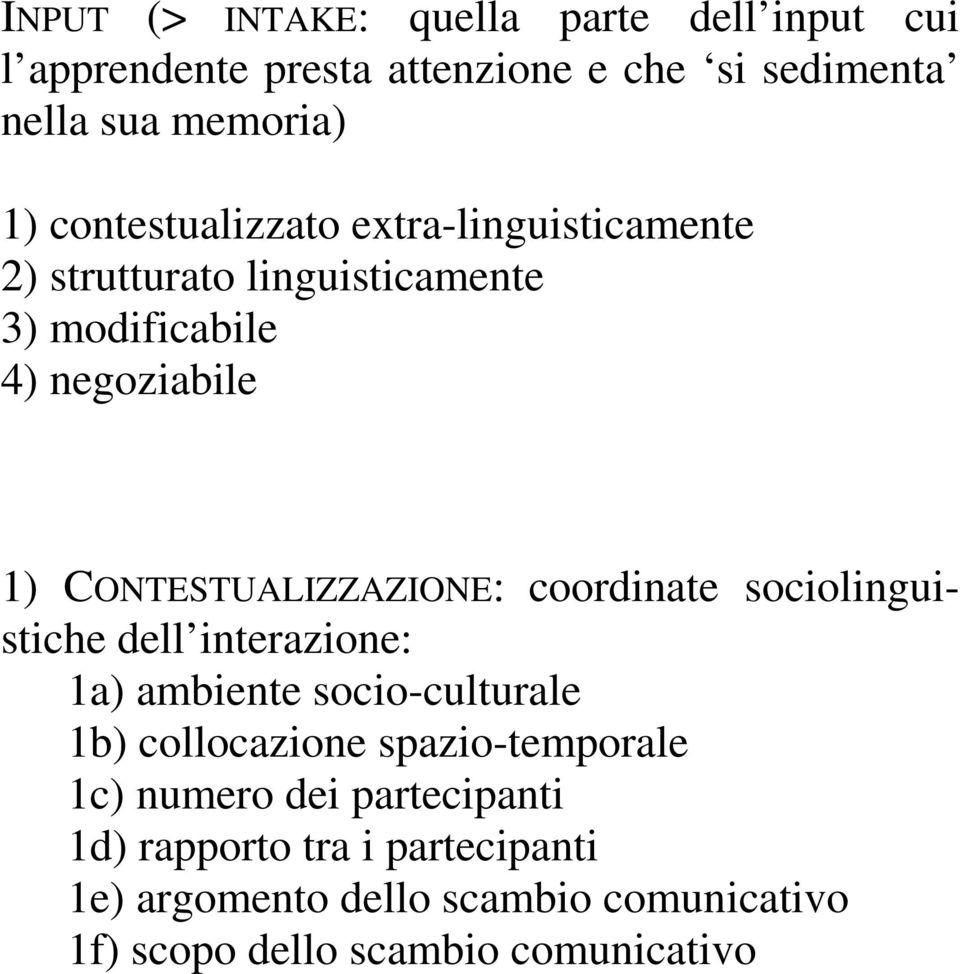 CONTESTUALIZZAZIONE: coordinate sociolinguistiche dell interazione: 1a) ambiente socio-culturale 1b) collocazione