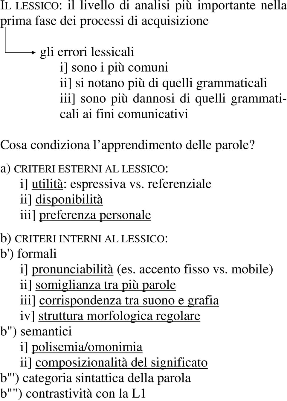 referenziale ii] disponibilità iii] preferenza personale b) CRITERI INTERNI AL LESSICO: b') formali i] pronunciabilità (es. accento fisso vs.