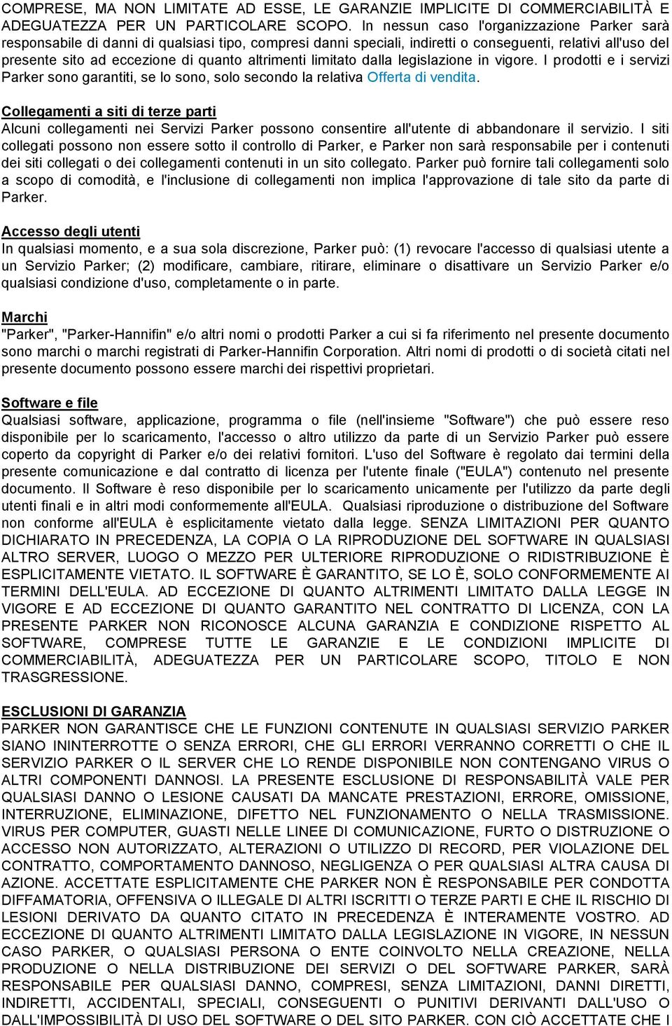 altrimenti limitato dalla legislazione in vigore. I prodotti e i servizi Parker sono garantiti, se lo sono, solo secondo la relativa Offerta di vendita.