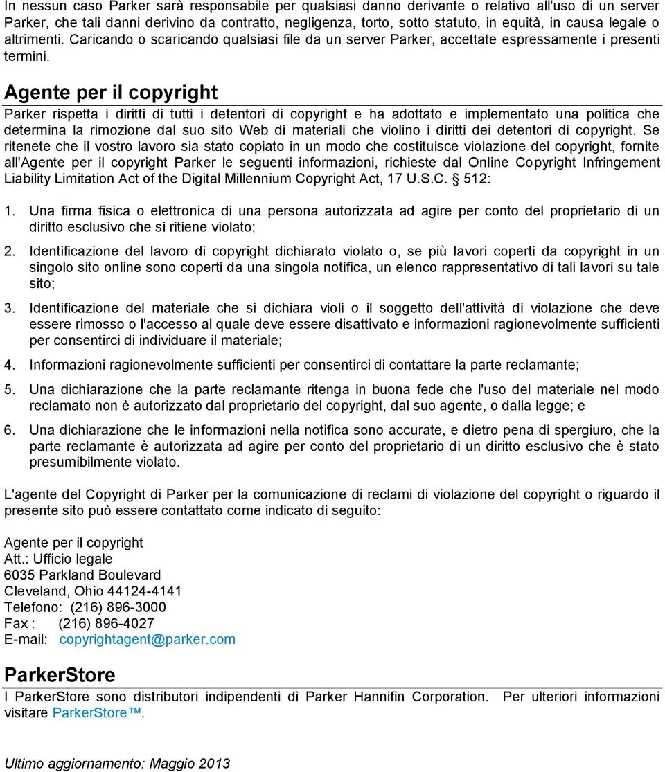 Agente per il copyright Parker rispetta i diritti di tutti i detentori di copyright e ha adottato e implementato una politica che determina la rimozione dal suo sito Web di materiali che violino i