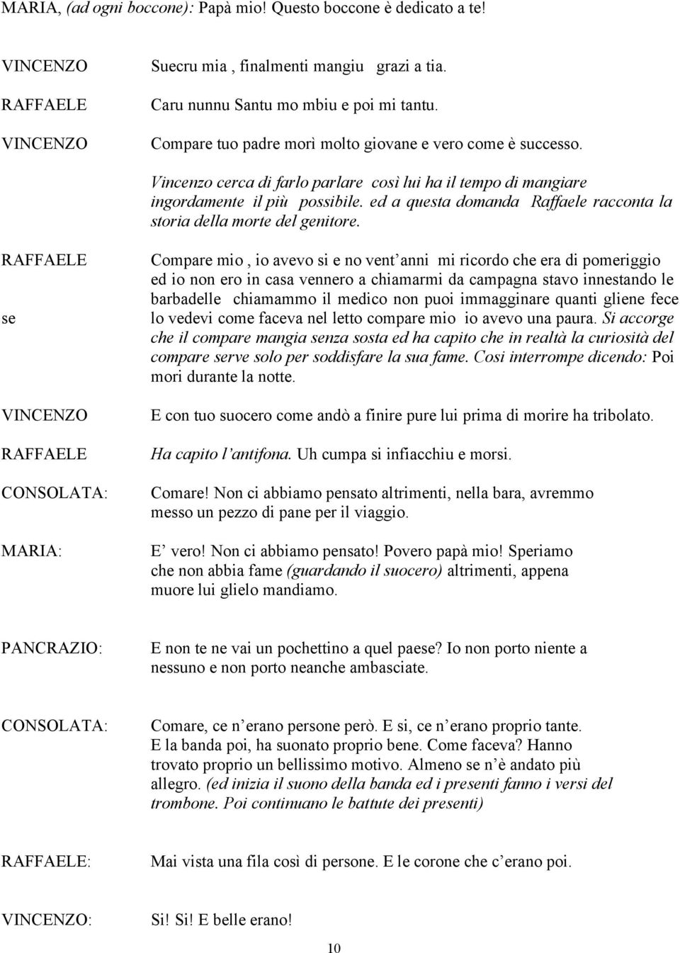 ed a questa domanda Raffaele racconta la storia della morte del genitore.