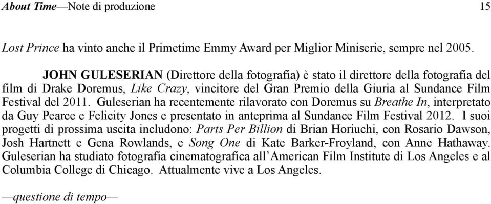 Guleserian ha recentemente rilavorato con Doremus su Breathe In, interpretato da Guy Pearce e Felicity Jones e presentato in anteprima al Sundance Film Festival 2012.