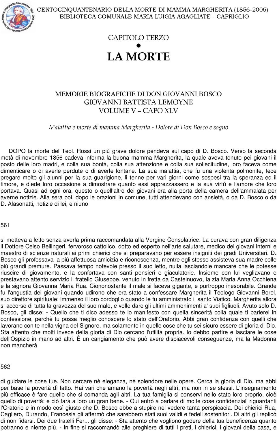 Verso la seconda metà di novembre 1856 cadeva inferma la buona mamma Margherita, la quale aveva tenuto pei giovani il posto delle loro madri, e colla sua bontà, colla sua attenzione e colla sua