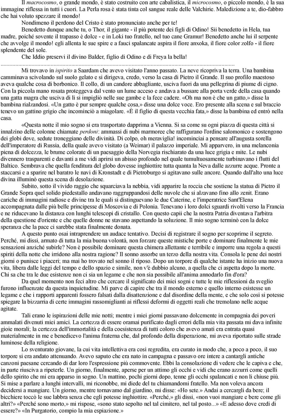 Benedetto dunque anche tu, o Thor, il gigante - il più potente dei figli di Odino! Sii benedetto in Hela, tua madre, poiché sovente il trapasso è dolce - e in Loki tuo fratello, nel tuo cane Gramur!