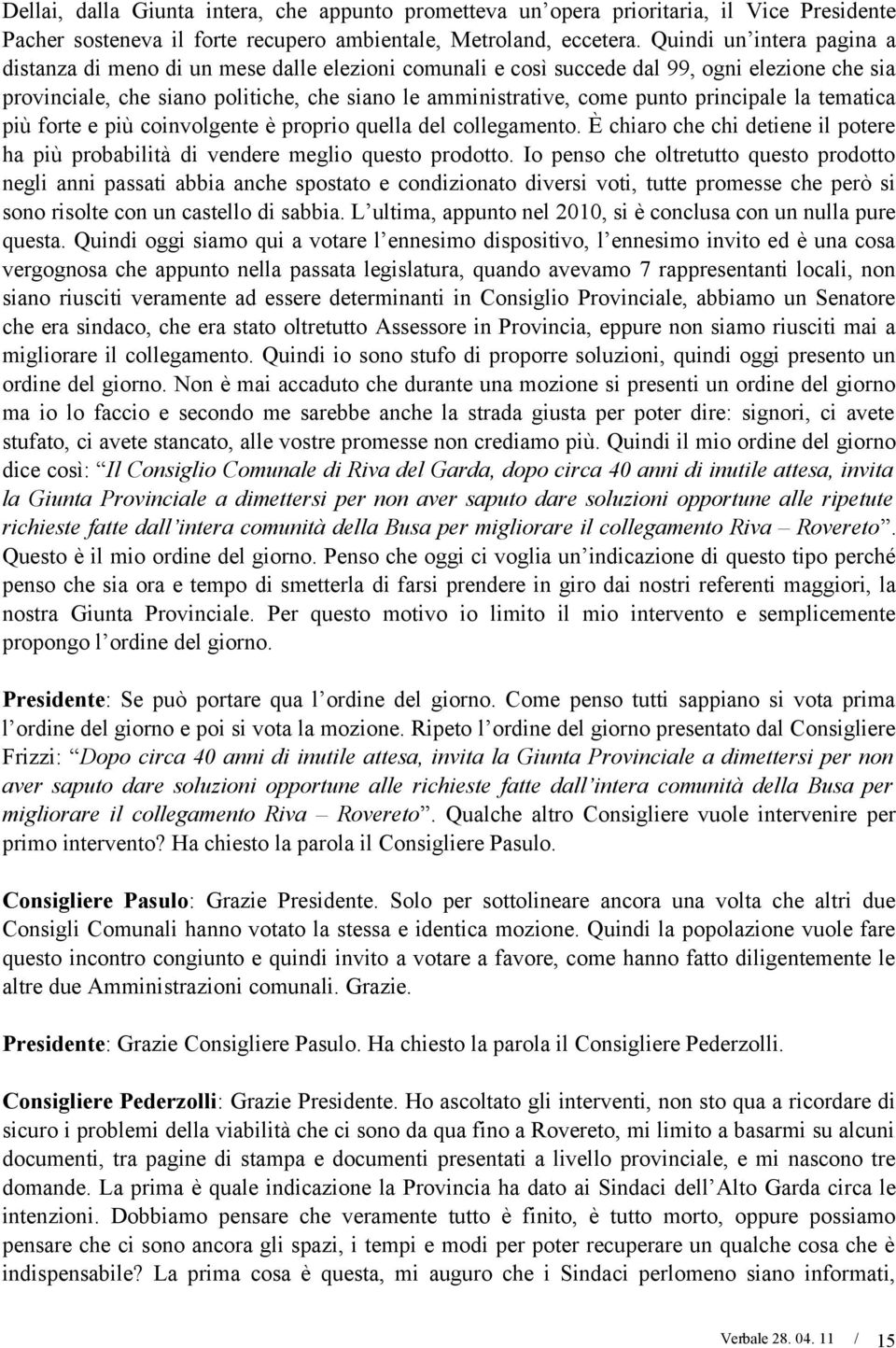 principale la tematica più forte e più coinvolgente è proprio quella del collegamento. È chiaro che chi detiene il potere ha più probabilità di vendere meglio questo prodotto.