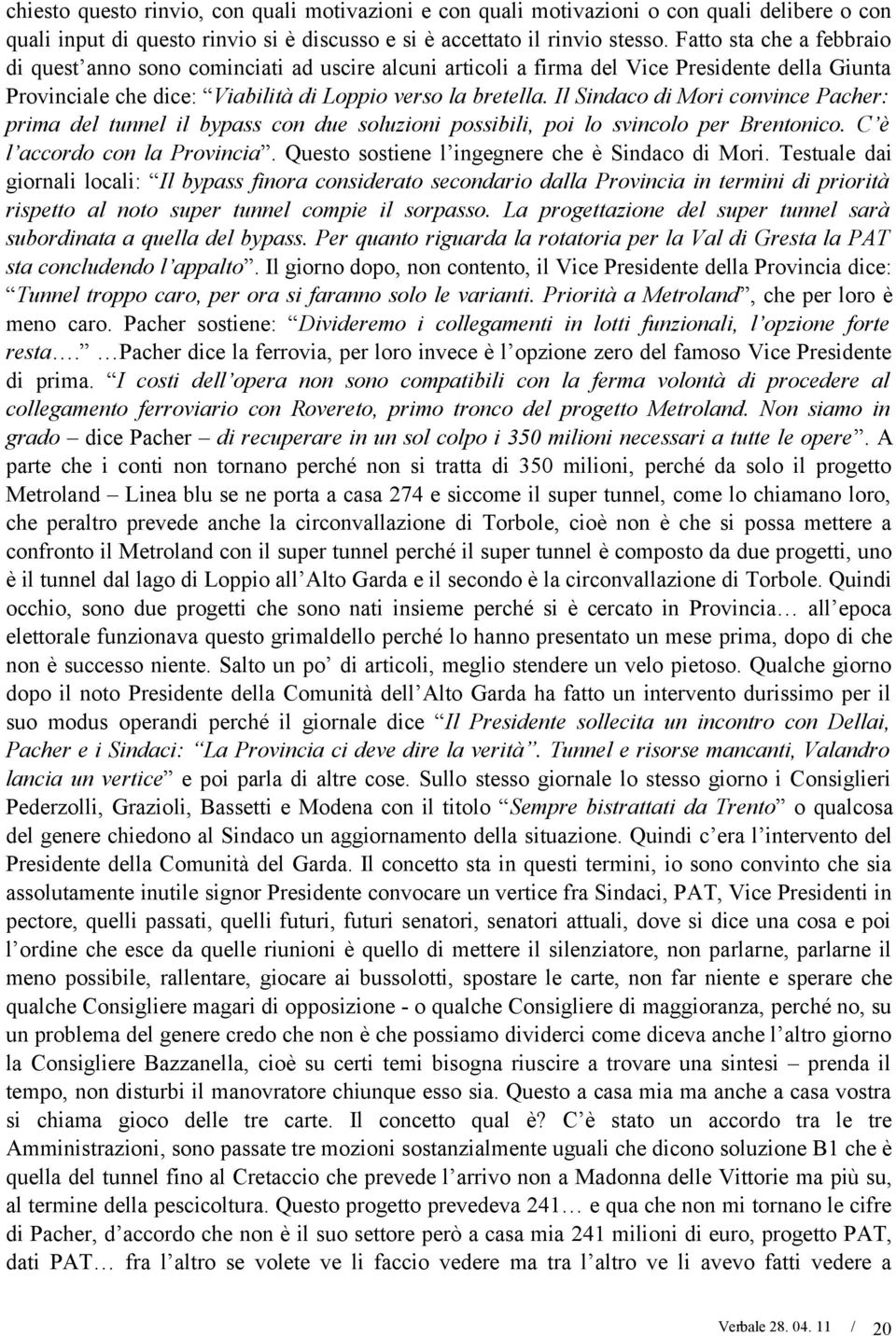 Il Sindaco di Mori convince Pacher: prima del tunnel il bypass con due soluzioni possibili, poi lo svincolo per Brentonico. C è l accordo con la Provincia.