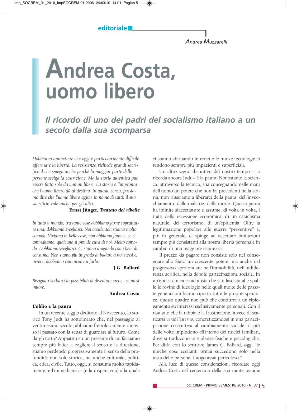 difficile affermare la libertà. La resistenza richiede grandi sacrifici: il che spiega anche perché la maggior parte delle persone scelga la costrizione.