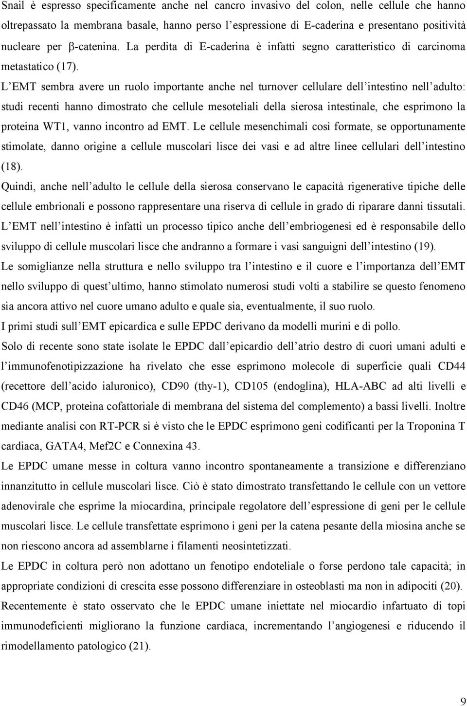 L EMT sembra avere un ruolo importante anche nel turnover cellulare dell intestino nell adulto: studi recenti hanno dimostrato che cellule mesoteliali della sierosa intestinale, che esprimono la