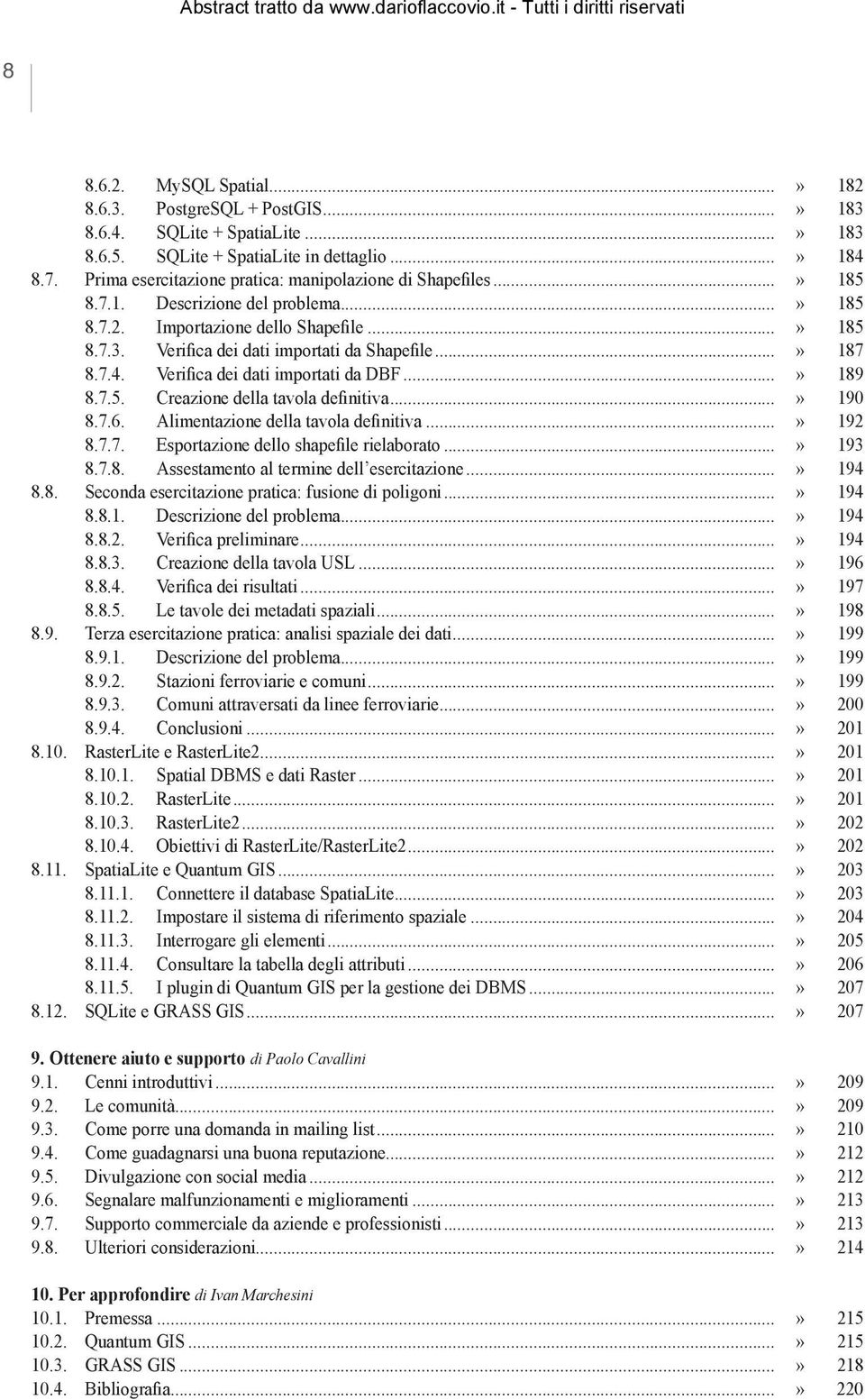 ..» 187 8.7.4. Verifica dei dati importati da DBF...» 189 8.7.5. Creazione della tavola definitiva...» 190 8.7.6. Alimentazione della tavola definitiva...» 192 8.7.7. Esportazione dello shapefile rielaborato.