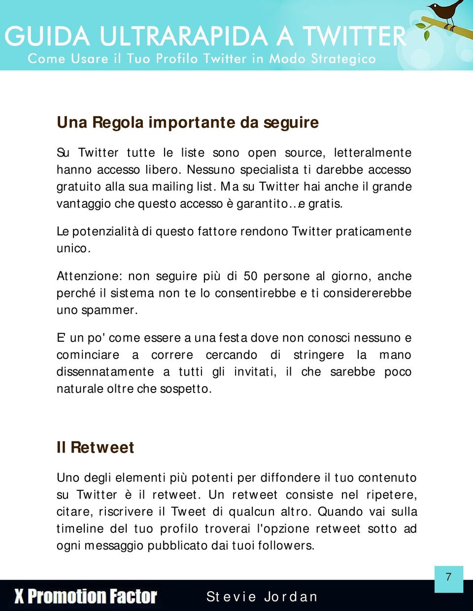 Attenzione: non seguire più di 50 persone al giorno, anche perché il sistema non te lo consentirebbe e ti considererebbe uno spammer.