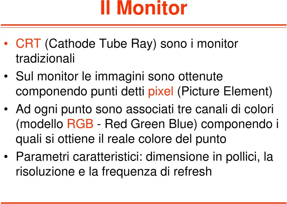 canali di colori (modello RGB - Red Green Blue) componendo i quali si ottiene il reale colore