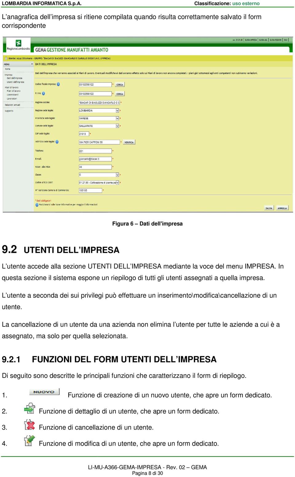 In questa sezione il sistema espone un riepilogo di tutti gli utenti assegnati a quella impresa.