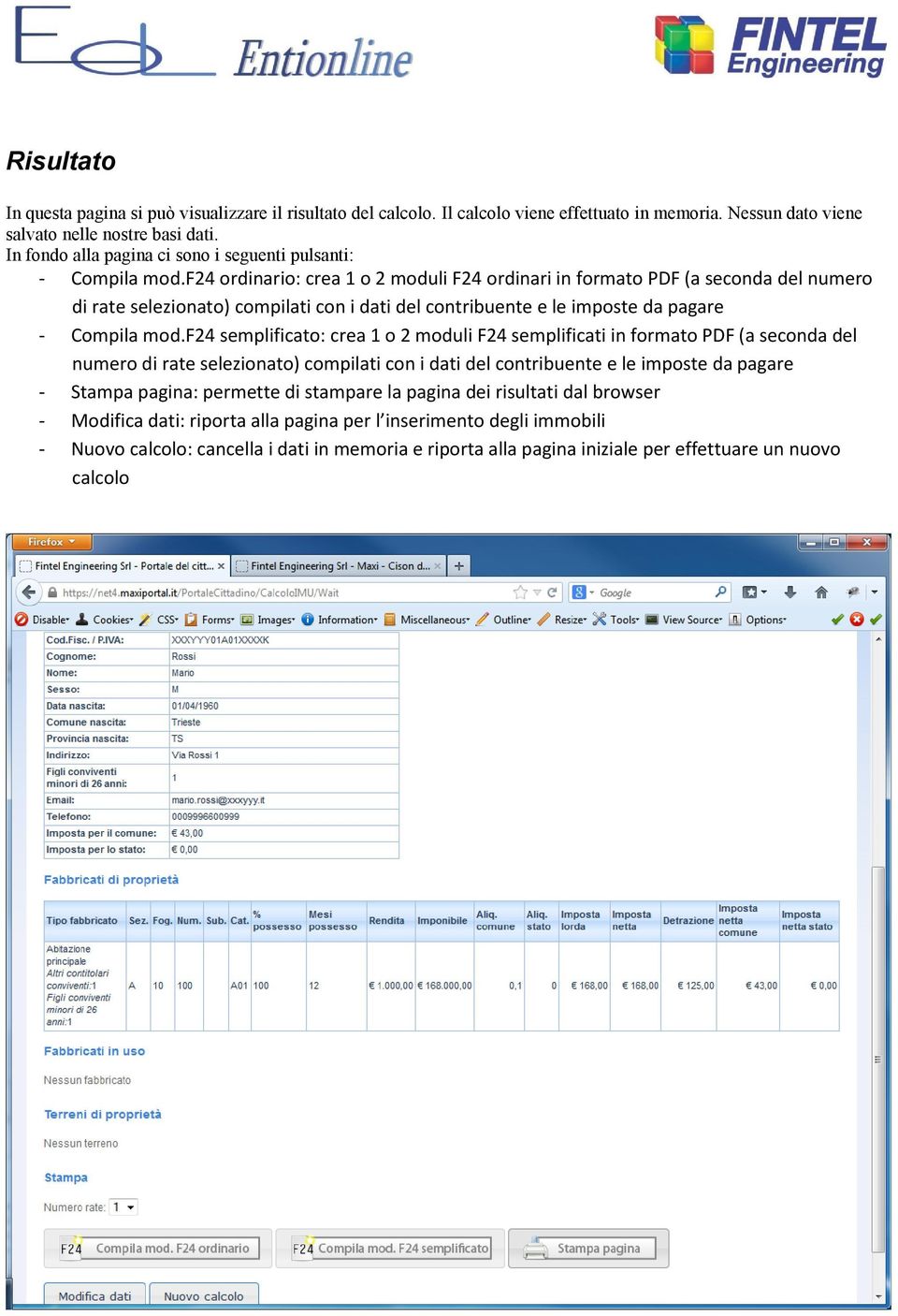 f24 ordinario: crea 1 o 2 moduli F24 ordinari in formato PDF (a seconda del numero di rate selezionato) compilati con i dati del contribuente e le imposte da pagare - Compila mod.