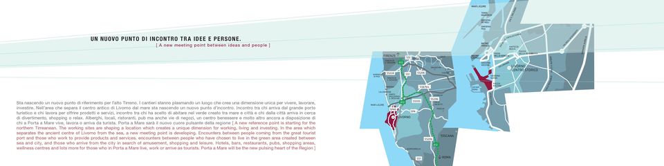 I cantieri stanno plasmando un luogo che crea una dimensione unica per vivere, lavorare, investire. Nell area che separa il centro antico di Livorno dal mare sta nascendo un nuovo punto d incontro.