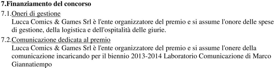 spese di gestione, della logistica e dell'ospitalità delle giurie. 7.2.