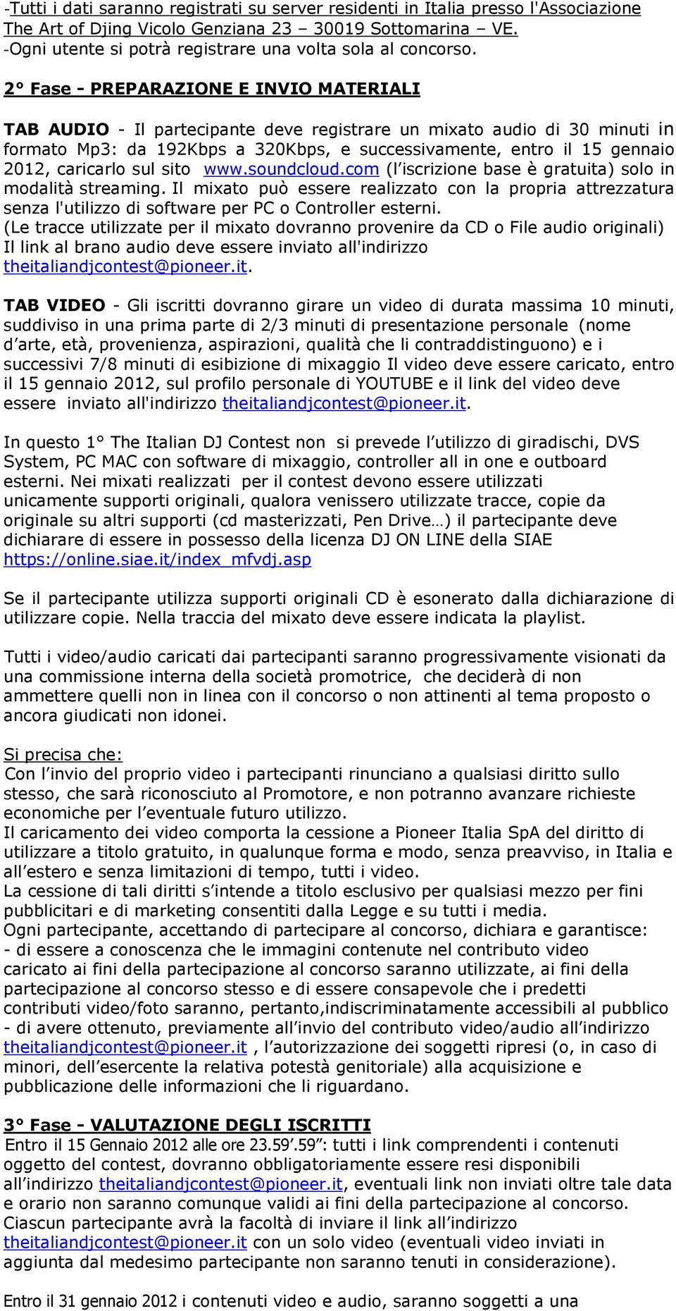 2 Fase - PREPARAZIONE E INVIO MATERIALI TAB AUDIO - Il partecipante deve registrare un mixato audio di 30 minuti in formato Mp3: da 192Kbps a 320Kbps, e successivamente, entro il 15 gennaio 2012,