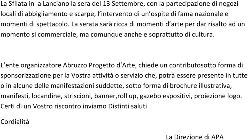 L ente organizzatore Abruzzo Progetto d Arte, chiede un contributosotto forma di sponsorizzazione per la Vostra attività o servizio che, potrà essere presente in tutte o in alcune