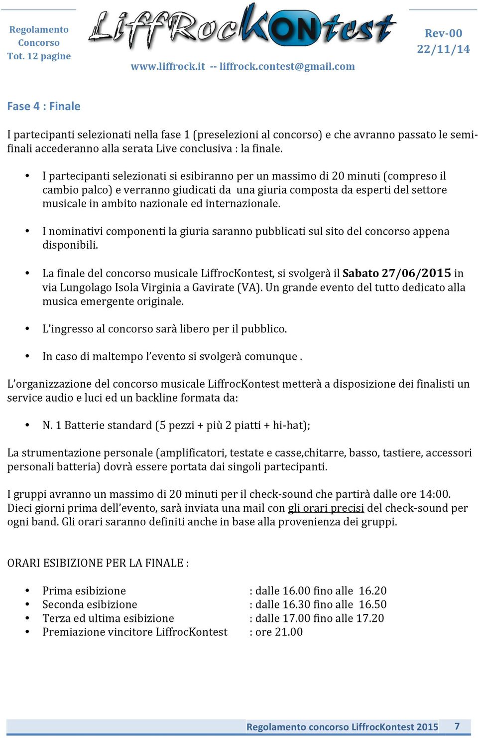 internazionale. I nominativi componenti la giuria saranno pubblicati sul sito del concorso appena disponibili.