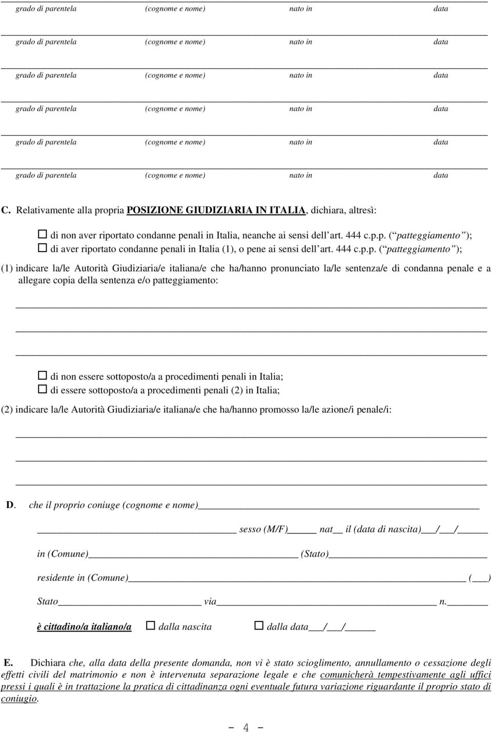 p. ( patteggiamento ); (1) indicare la/le Autorità Giudiziaria/e italiana/e che ha/hanno pronunciato la/le sentenza/e di condanna penale e a allegare copia della sentenza e/o patteggiamento: di non