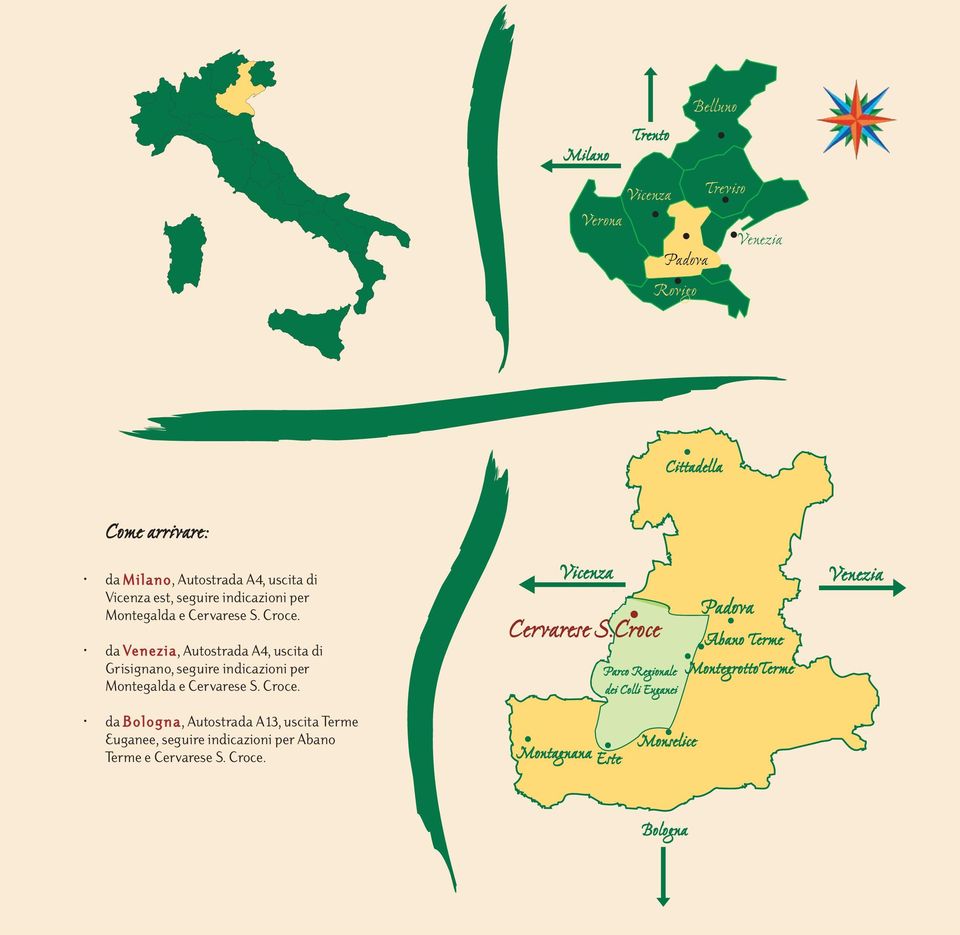 da Venezia, Autostrada A4, uscita di Grisignano, seguire indicazioni per Montegalda e Cervarese S. Croce. Vicenza Cervarese S.