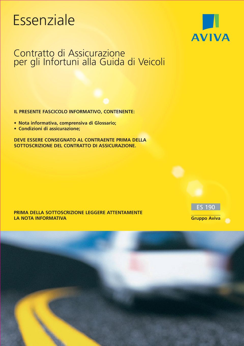 assicurazione; DEVE ESSERE CONSEGNATO AL CONTRAENTE PRIMA DELLA SOTTOSCRIZIONE DEL CONTRATTO DI