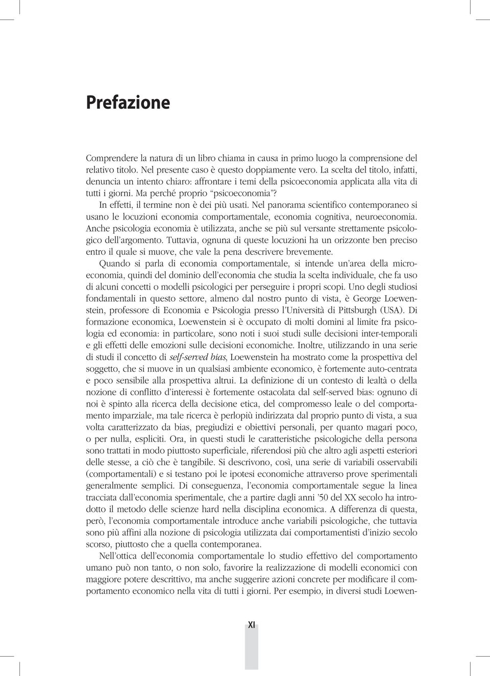 In effetti, il termine non è dei più usati. Nel panorama scientifico contemporaneo si usano le locuzioni economia comportamentale, economia cognitiva, neuroeconomia.