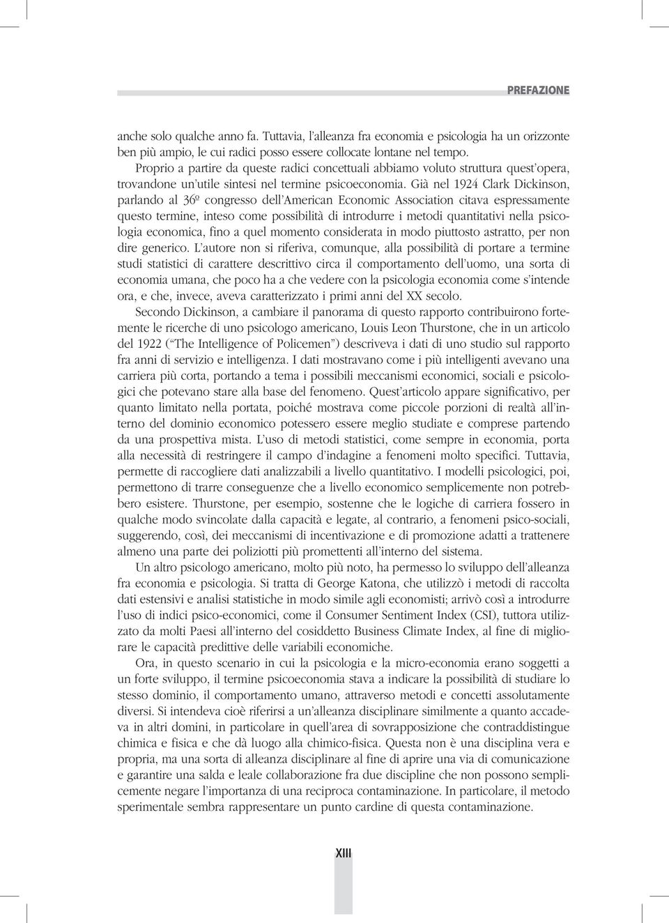 Già nel 1924 Clark Dickinson, parlando al 36º congresso dell American Economic Association citava espressamente questo termine, inteso come possibilità di introdurre i metodi quantitativi nella