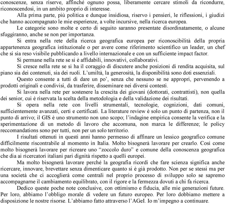 Le categorie sono molte e certo di seguito saranno presentate disordinatamente, o alcune sfuggiranno, anche se non per importanza.