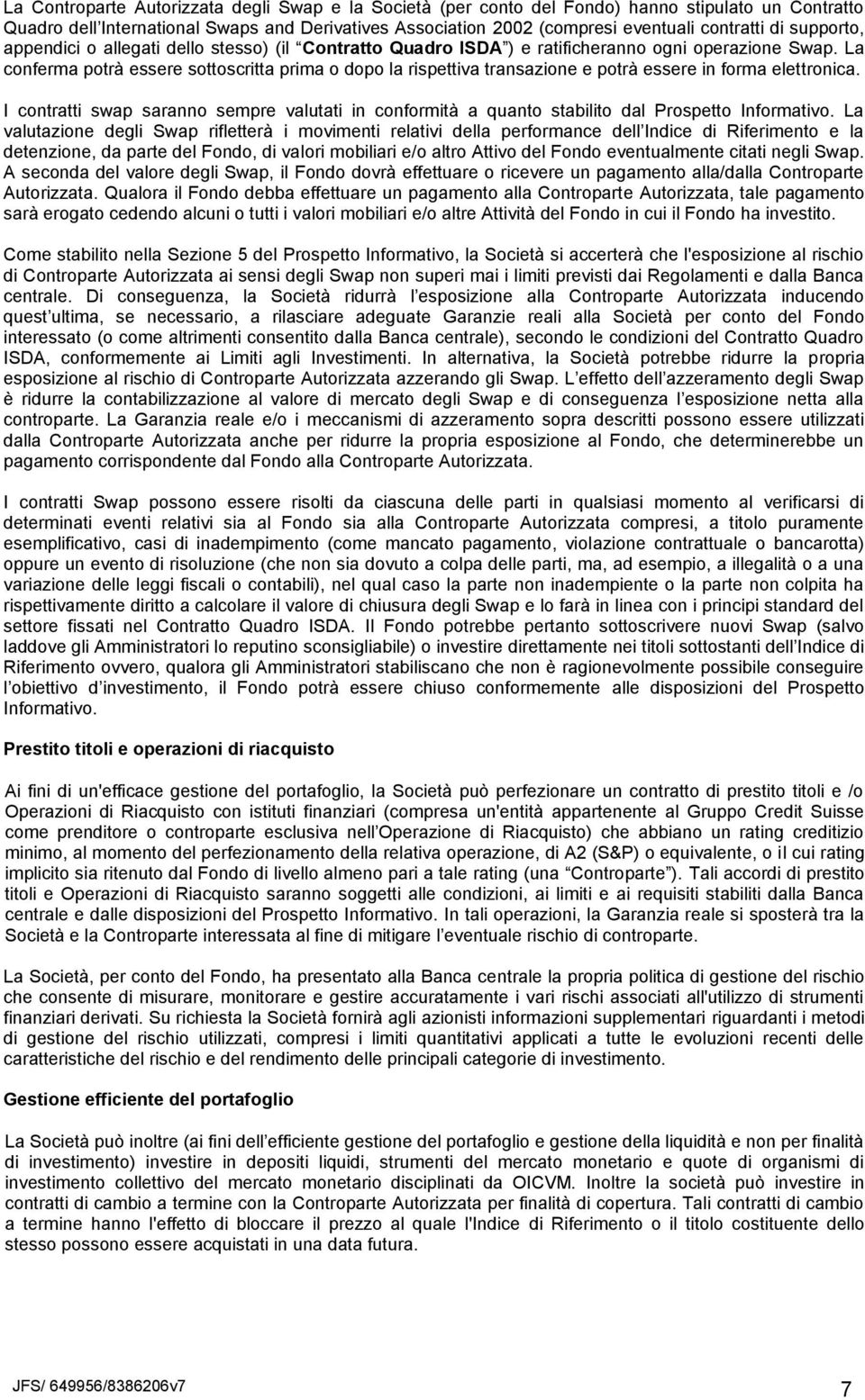 La conferma potrà essere sottoscritta prima o dopo la rispettiva transazione e potrà essere in forma elettronica.