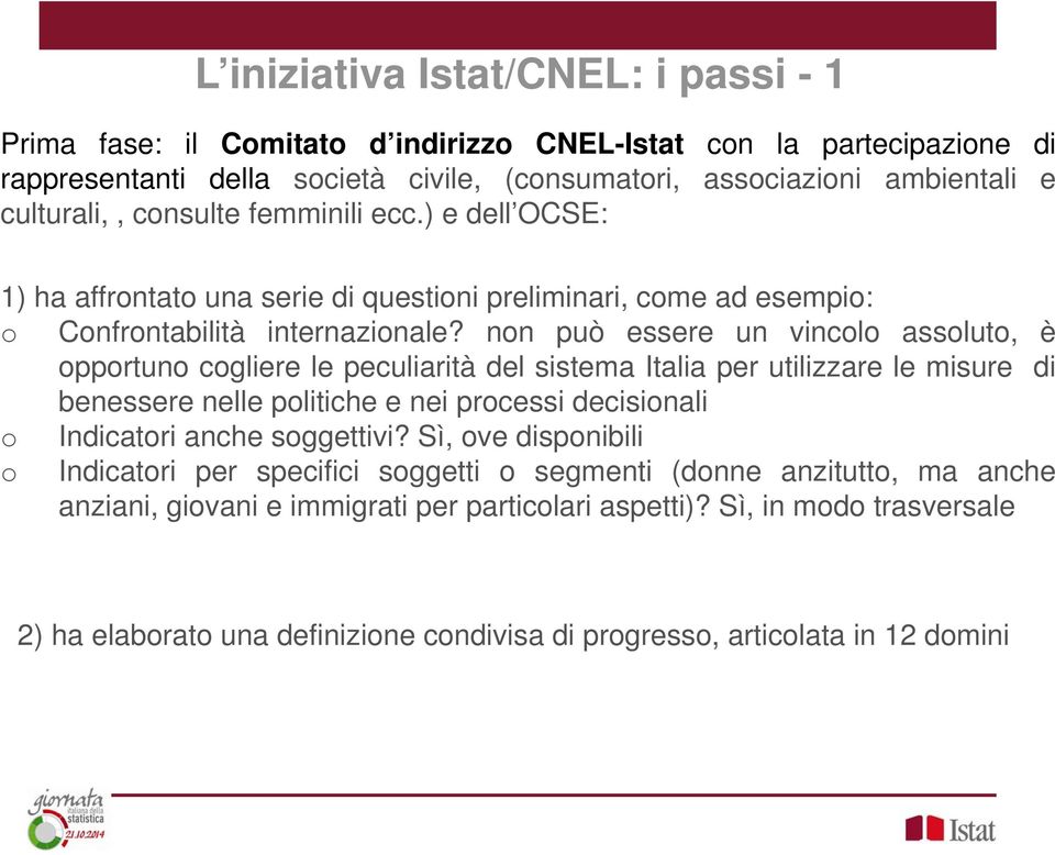 non può essere un vincolo assoluto, è opportuno cogliere le peculiarità del sistema Italia per utilizzare le misure di benessere nelle politiche e nei processi decisionali o Indicatori anche