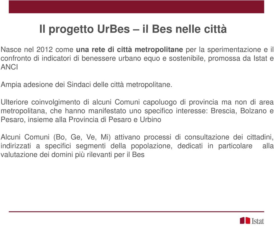 Ulteriore coinvolgimento di alcuni Comuni capoluogo di provincia ma non di area metropolitana, che hanno manifestato uno specifico interesse: Brescia, Bolzano e Pesaro,