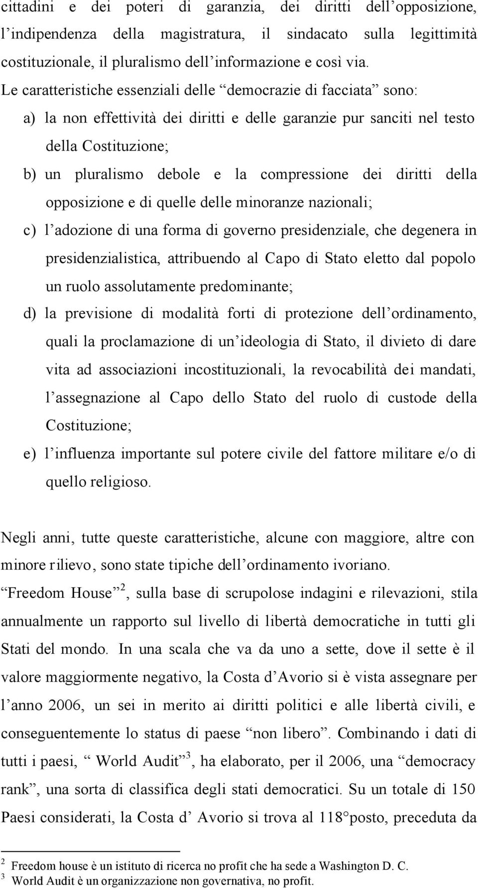 dei diritti della opposizione e di quelle delle minoranze nazionali; c) l adozione di una forma di governo presidenziale, che degenera in presidenzialistica, attribuendo al Capo di Stato eletto dal