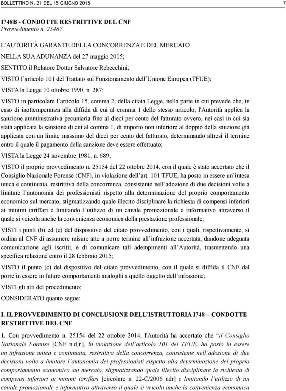 dell Unione Europea (TFUE); VISTA la Legge 10 ottobre 1990, n.