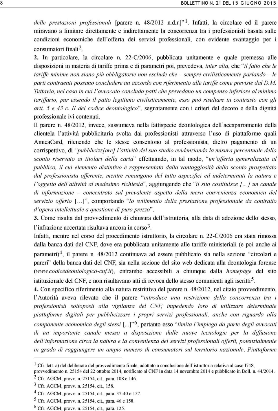 evidente svantaggio per i consumatori finali 2. 2. In particolare, la circolare n.