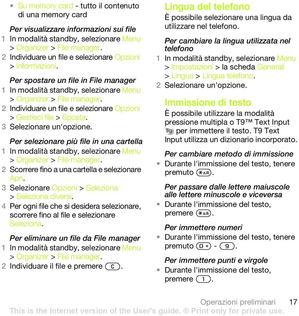 Per selezionare più file in una cartella > Organizer > File manager. 2 Scorrere fino a una cartella e selezionare Apri. 3 Selezionare Opzioni > Seleziona > Seleziona diversi.