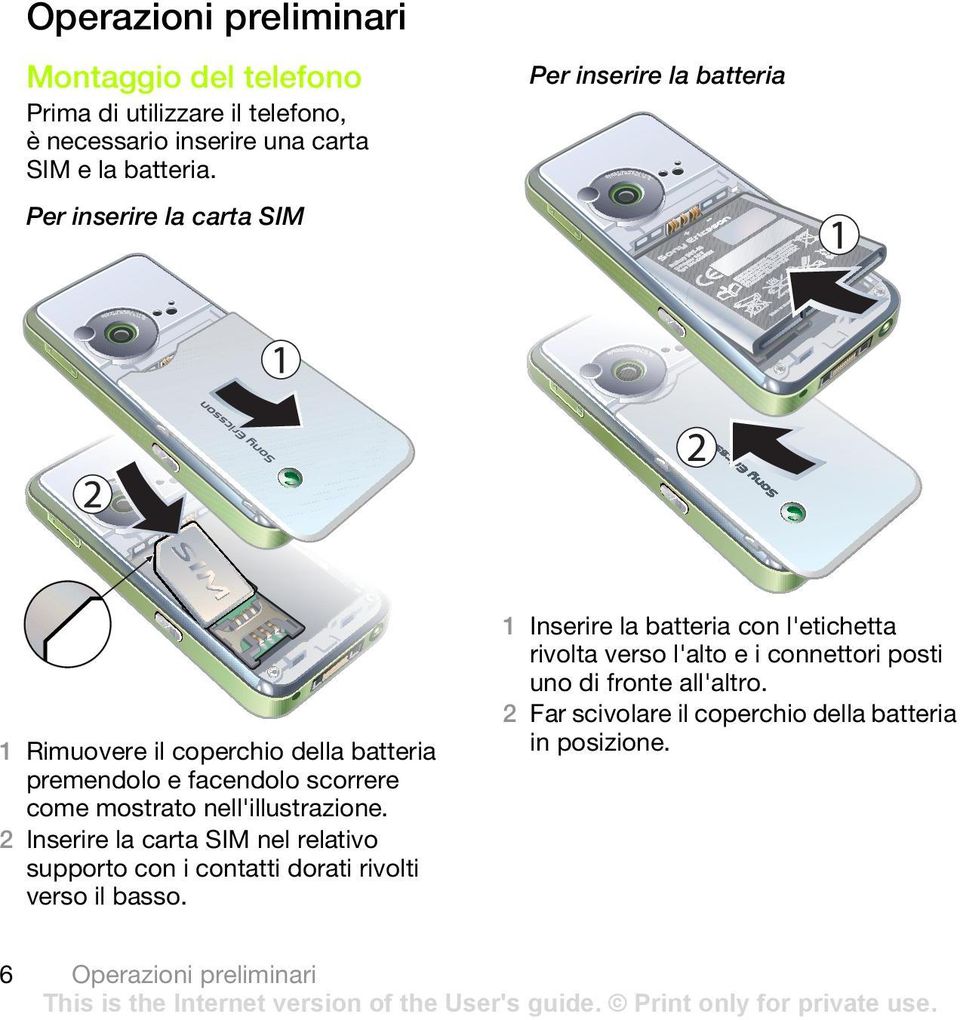 Per inserire la carta SIM 1 Rimuovere il coperchio della batteria premendolo e facendolo scorrere come mostrato nell'illustrazione.