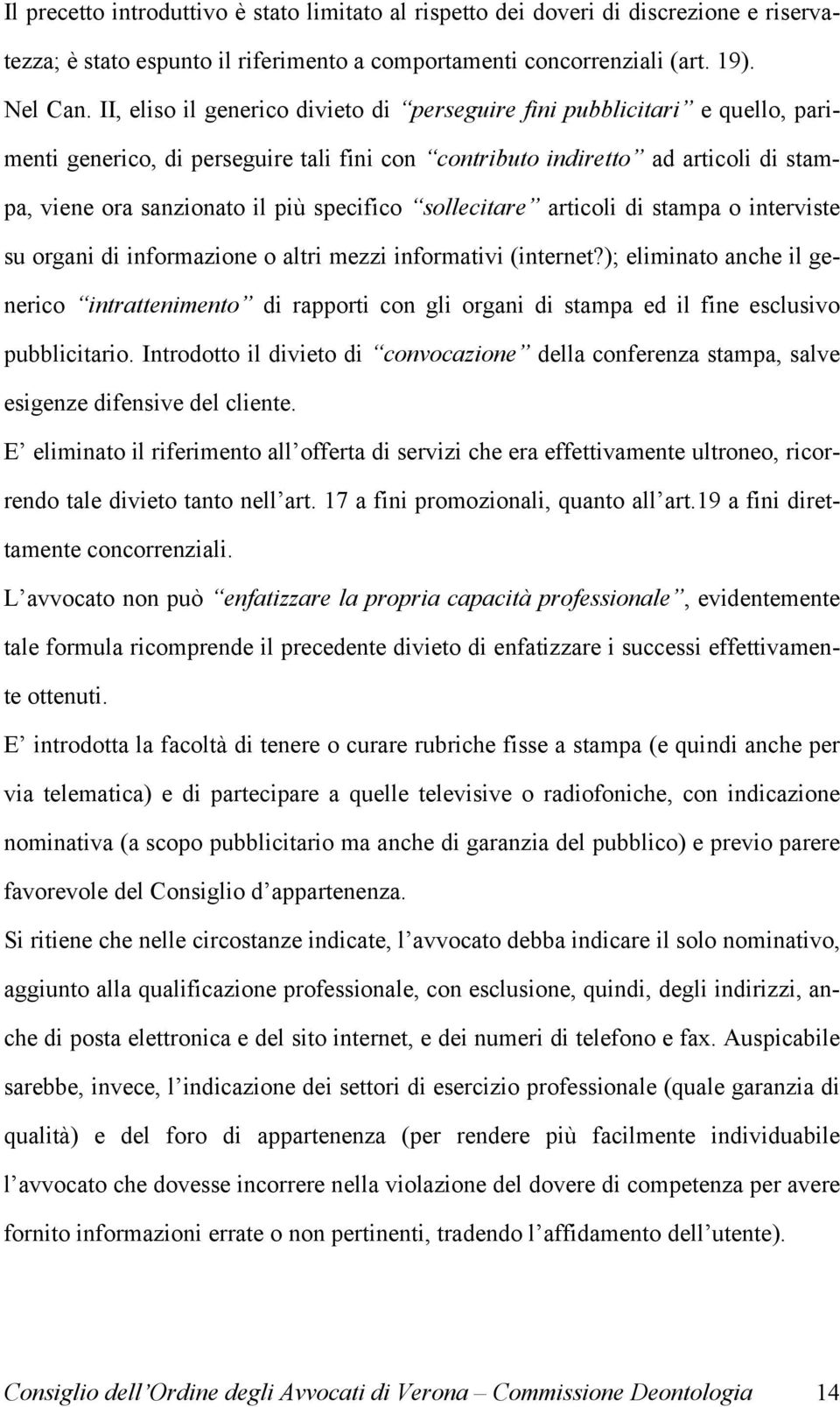 specifico sollecitare articoli di stampa o interviste su organi di informazione o altri mezzi informativi (internet?