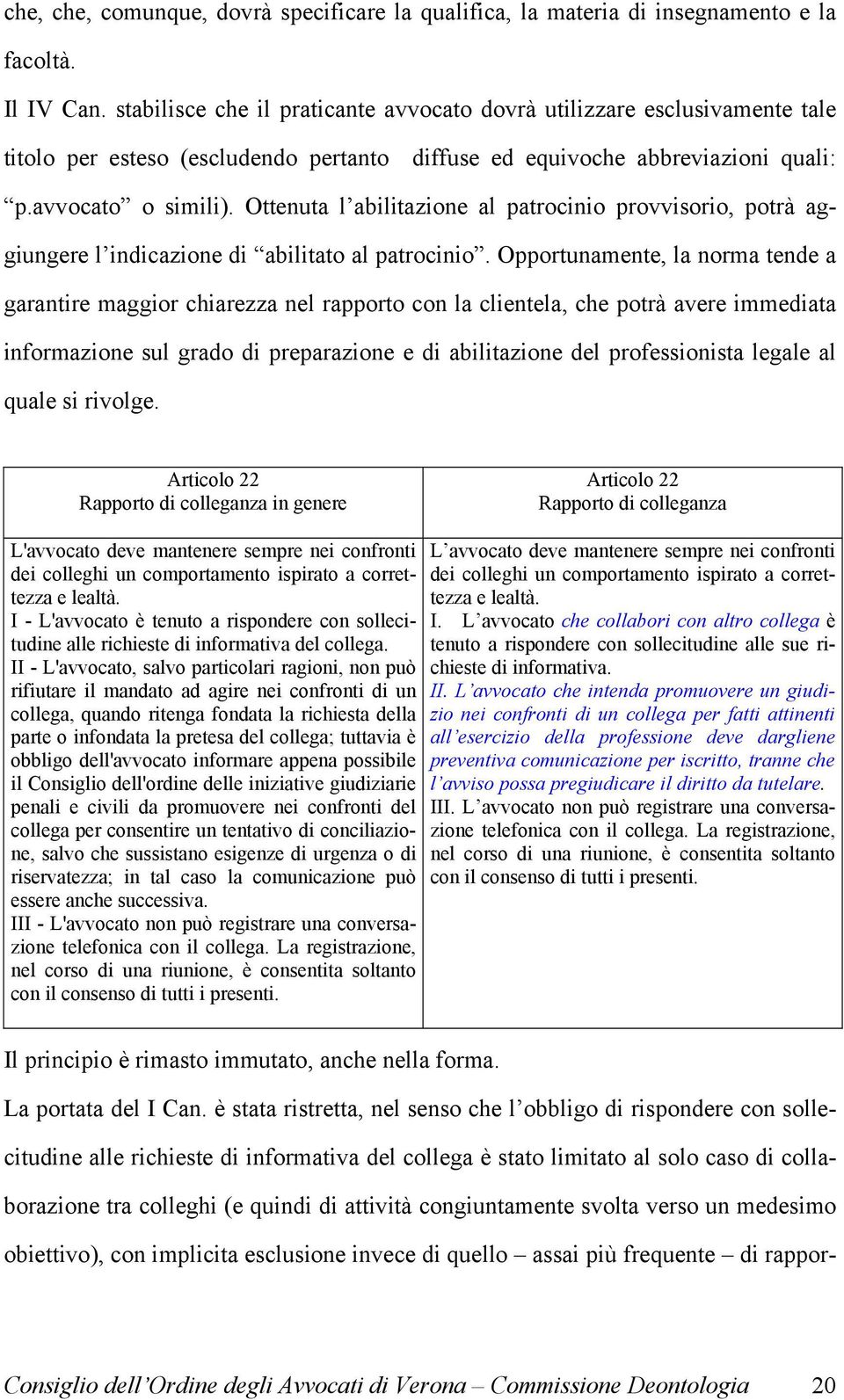 Ottenuta l abilitazione al patrocinio provvisorio, potrà aggiungere l indicazione di abilitato al patrocinio.